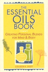 The Essential Oils Book by Colleen K. Dodt
