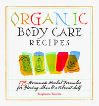Organic Body Care Recipes by Stephanie Tourles
