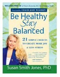 Be Healthy - Stay Balanced by Susan Smith Jones, Ph.D.