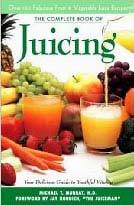 The Complete Book of Juicing by Michael T. Murray, N.D.