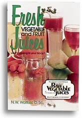Fresh Vegetable And Fruit Juices by N.W. Walker, D.Sc.