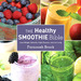 The Healthy Smoothie Bible by Farnoosh Brock